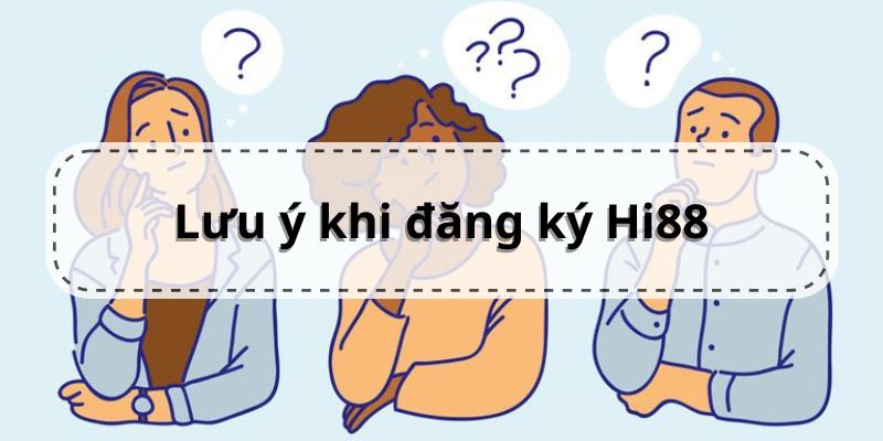 Những điều bạn cần biết khi đăng ký Hi88